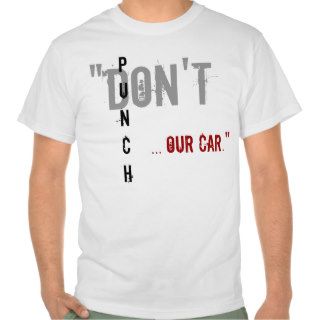 "Don't, PUNCH,our car." Stylized, Front Only Tee Shirt