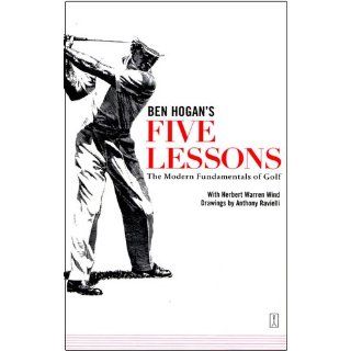 BEN HOGAN'S FIVE LESSONS The Modern Fundamentals of Golf Ben Hogan, Herbert Warren Wind, Anthony Ravielli 9780671612979 Books