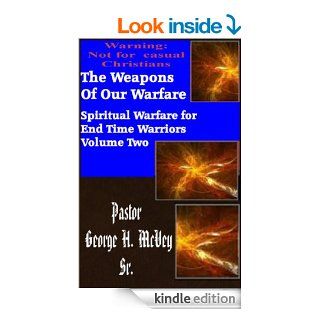 The Weapons of Our Warfare (Spiritual Warfare for End Times Warriors Book 2) eBook Pastor George McVey Kindle Store
