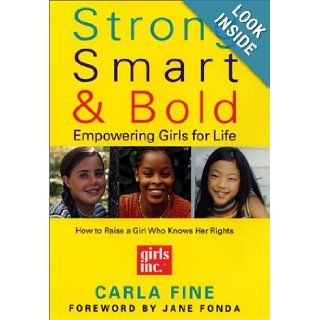 Strong, Smart, and Bold Empowering Girls for Life Carla Fine, Jane Fonda 9780060197711 Books