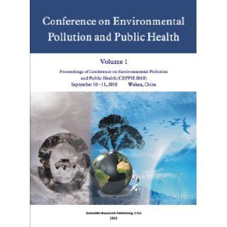 Proceedings of Conference on Environmental Pollution and Public Health (CEPPH2010, Volumn1) Tianyu Zhang, Bingyan Cheng, Chonghai Xu, CEPPH 2010 Organizing Committee 9781935068167 Books