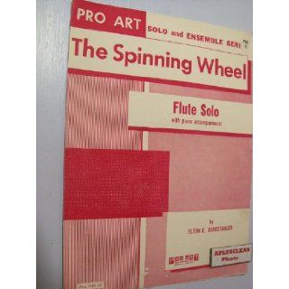 The Spinning Wheel Flute Solo with piano accompaniment. Sheet Music. Pro Art solo and ensemble series. # Pro Solo 52. 1960 Elton E. Burgstahler Books