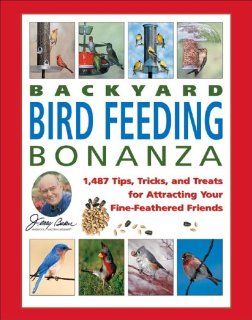 Jerry Baker's Backyard Bird Feeding Bonanza 1, 487 Tips, Tricks, and Treats for Attracting Your Fine Feathered Friends (Jerry Baker Good Gardening series) Jerry Baker 9780922433575 Books