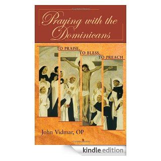 Praying with the Dominicans To Praise, to Bless, to Preach   Kindle edition by John Vidmar, Maureen Sullivan. Religion & Spirituality Kindle eBooks @ .