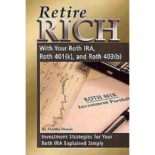 Retire Rich with Your Roth IRA, Roth 401(k), and