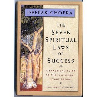 The Seven Spiritual Laws of Success A Practical Guide to the Fulfillment of Your Dreams Deepak Chopra 9781878424112 Books