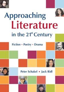 Approaching Literature in the 21st Century Fiction, Poetry, Drama (9780312407568) Peter Schakel, Jack Ridl Books