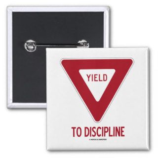 Yield To Discipline (Yield Sign Humor) Pinback Button