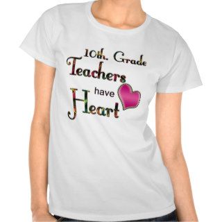 10th. Grade Teachers Have Heart 1 Shirt