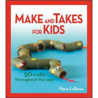 Make and Takes for Kids 50 Crafts Throughout th