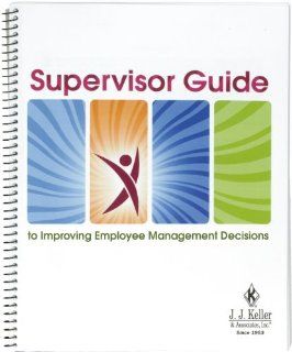 Supervisor's Guide to Improving Employee Management Decisions (470H) JJ Keller & Associates 9781590428290 Books