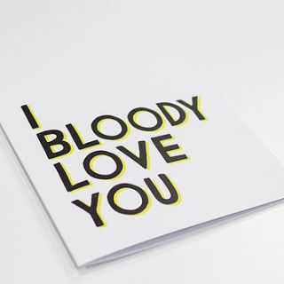 'i bloody love you' card by veronica dearly