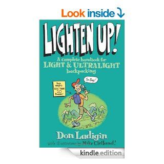 Lighten Up A Complete Handbook for Light and Ultralight Backpacking (Falcon Guide) eBook Don Ladigin, Mike Clelland Kindle Store