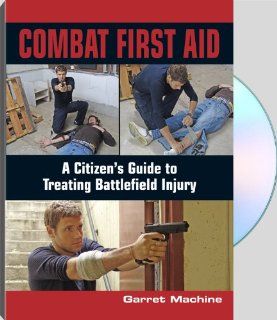 Combat First Aid A Citizen's Guide to Treating Battlefield Injury with Garret Machine Movies & TV