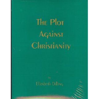 The Plot Against Christianity Elizabeth Dilling 9780939482450 Books