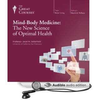 Mind Body Medicine The New Science of Optimal Health (Audible Audio Edition) The Great Courses, Professor Jason M. Satterfield Books