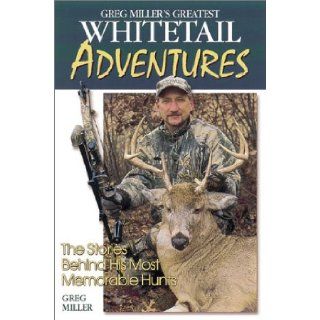 Greg Miller's Greatest Whitetail Adventures Greg Miller 0046081003820 Books