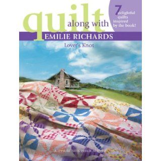 Quilt Along with Emilie Richards ? Lover's Knot (Leisure Arts #3972) Emilie Richards 9781574866278 Books