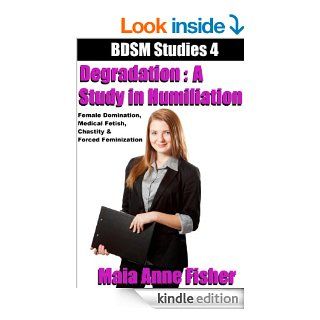 Degradation  A Study in Humiliation  Female Domination, Medical Fetish, Chastity & Forced Feminization (BDSM Studies Book 4) eBook Maia Anne Fisher Kindle Store