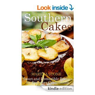 Southern Cakes Sweet and Irresistible Recipes for Everyday Celebrations eBook Martha Stone Kindle Store