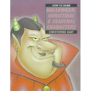 "How to Draw Halloween, Christmas and Seasonal Characters" (How to Draw (Watson Guptill)) Christopher Hart 9780823023776 Books