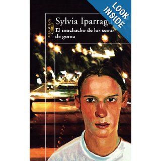 El muchacho de los senos de goma/ The Boy with the Silicone Boobs (Spanish Edition) Sylvia Iparraguirre 9789870408345 Books