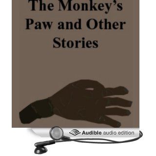 The Monkey's Paw and Other Stories (Audible Audio Edition) W.W. Jacobs, Kate Chopin, Sarah Orne Jewett, Mary Shelley, Full Cast Books