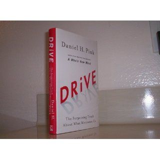 Drive The Surprising Truth About What Motivates Us Daniel H. Pink 9781594488849 Books