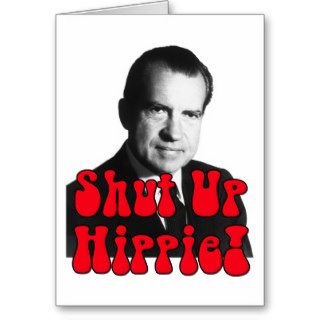 Shut Up Hippie    Richard Nixon Greeting Card