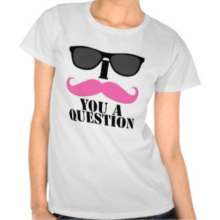 I Mustache You A Question Pink with Sunglasses Tshirts