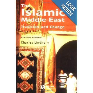 The Islamic Middle East Tradition and Change Charles Lindholm 9781405101462 Books