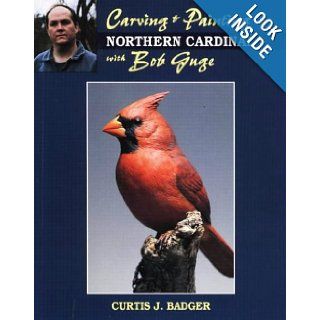 Carving & Painting a Northern Cardinal Curtis J. Badger, Bob Guge 9780811727532 Books
