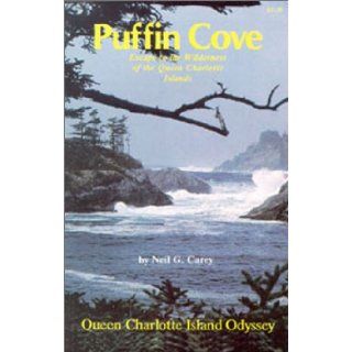 Puffin Cove A Queen Charlotte Islands Odyssey Neil G. Carey 9780888392169 Books