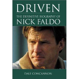 Driven The Definitive Biography of Nick Faldo Dale Concannon Books