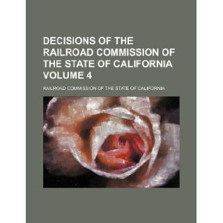 Decisions of the Railroad Commission of the State of California Volume 4 Railroad Commission of California 9781130287608 Books