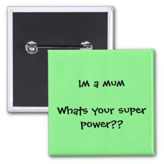 Im a mum Whats your super power?? Buttons