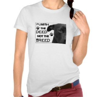 Punish The DEED Not The BREED   Pitbull Rights T Shirts