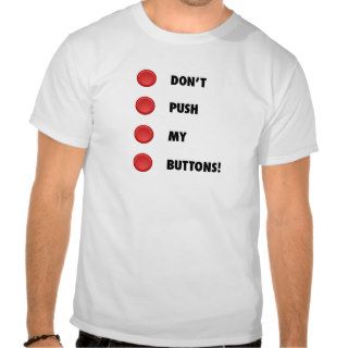Don't Push My Buttons T Shirts