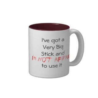 I've got a Very Big Stick Coffee Mugs