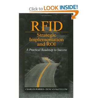 RFID Strategic Implementation and ROI A Practical Roadmap to Success Charles C. Poirier & Duncan McCollum 9781932159479 Books