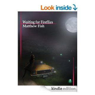 Waiting for Fireflies   Kindle edition by Matthew Fish, J.H.C Science Fiction & Fantasy Kindle eBooks @ .