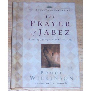 The Prayer of Jabez Breaking Through to the Blessed Life Bruce H. Wilkinson 9781576738108 Books