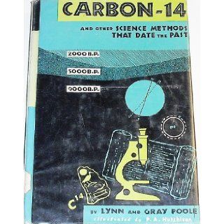 Carbon 14 and Other Science Methods That Date the Past Lynn and Gray Poole, illus P.A. Hutchison Books