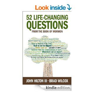 52 Life Changing Questions from the Book of Mormon eBook Brad Wilcox, John Hilton III Kindle Store