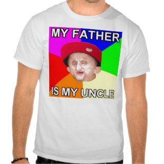 my father is my uncle t shirts