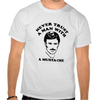 Never trust a man with a mustache tees