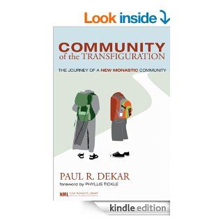 Community of the Transfiguration The Journey of a New Monastic Community (New Monastic Library Resources for Radical Discipleship Book 3)   Kindle edition by Paul R. Dekar, Phyllis Tickle. Religion & Spirituality Kindle eBooks @ .