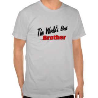 The World's Best Brother T Shirts