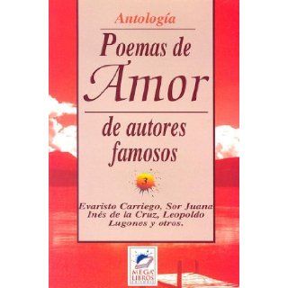 Poemas de Amor de Autores Famosos (Coleccion Antologias) (Spanish Edition) Evaristo Carriego, Sor Juan Ines de La Cruz, Leopoldo Lugones 9789879658222 Books