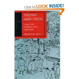 Talons and Teeth County Clerks and Runners in the Qing Dynasty (Law, Society, and Culture in China) Bradly Reed 9780804737586 Books